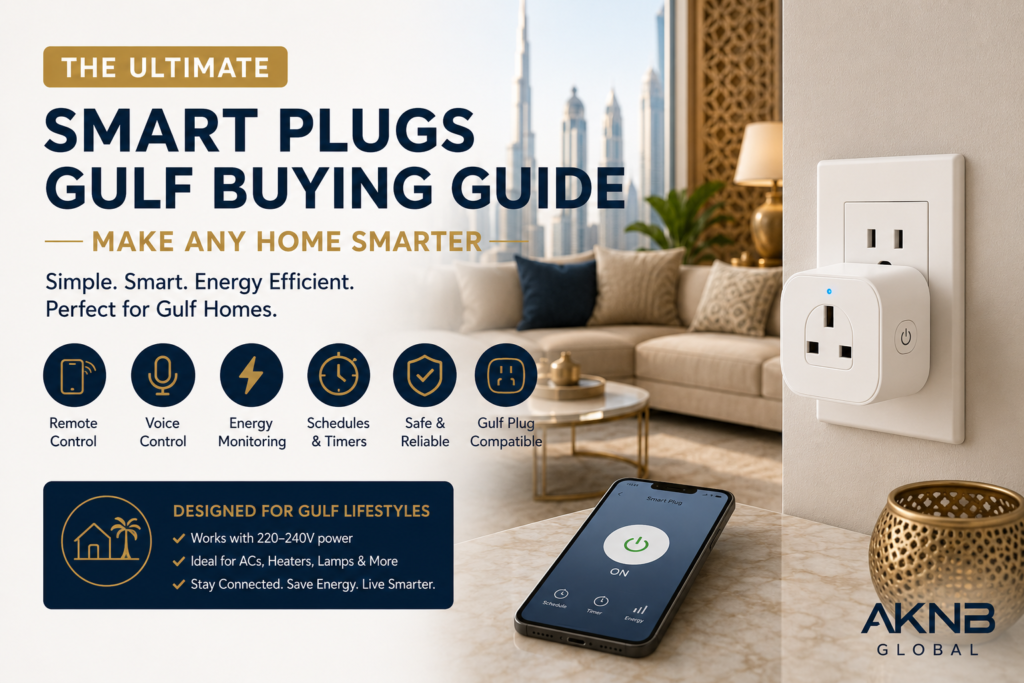 Smart Plugs in the Gulf: A Beginner’s Buying Guide - AKNB Global