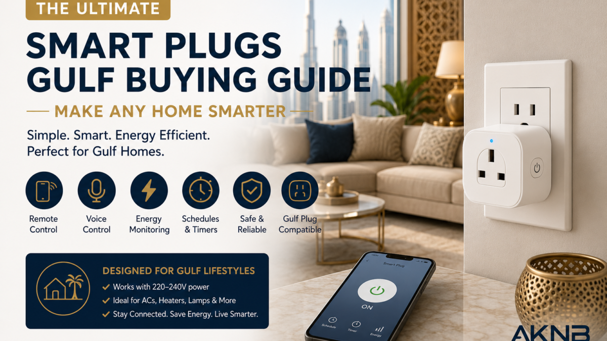 Smart Plugs in the Gulf: A Beginner’s Buying Guide - AKNB Global